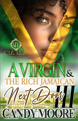 A Virgin & The Rich Jamaican Next Door 3: An African American Romance: The Finale - Candy Moore