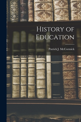 History of Education - Patrick J. Mccormick