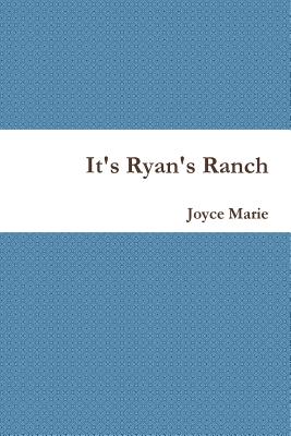 It's Ryan's Ranch - Joyce Marie