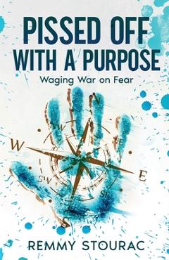 Coperta cărții 'Pissed Off with a Purpose: Waging War on Fear - Remmy Stourac'