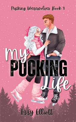 My Pucking Life - Izzy Elliott