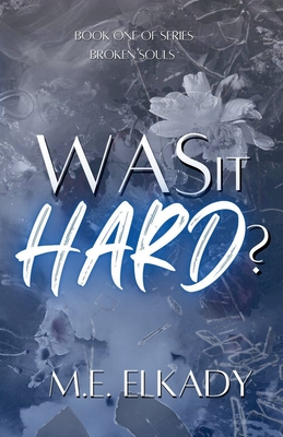 Was It Hard? (Broken Souls Book 1) - M. E. Elkady
