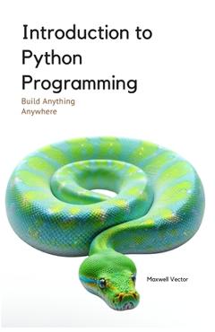 Coperta cărții 'Introduction to Python Programming: A Comprehensive Introductory Toolkit - Maxwell Vector'