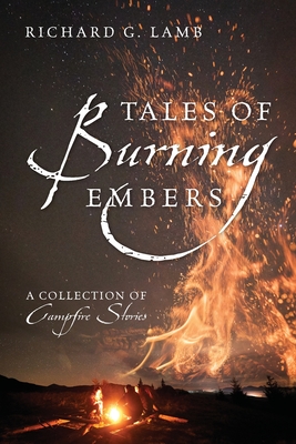 Tales of Burning Embers: A Collection of Campfire Stories - Richard G. Lamb