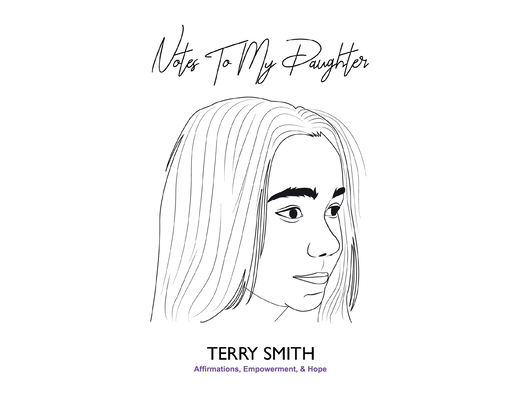 Notes to My Daughter: Affirmations, Empowerment & Hope - Terry James Smith