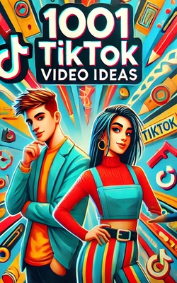 1001 TikTok Video Ideas: From Awkward Dances to Viral Chances - Paul Murphy