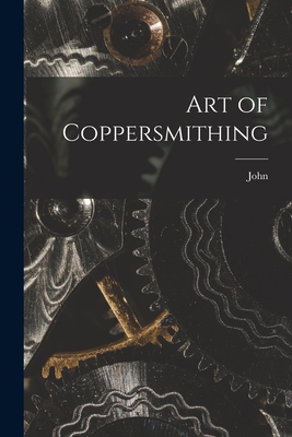 Art of Coppersmithing - John 1833- Fuller