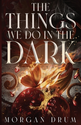 The Things We Do in the Dark - Morgan Drum