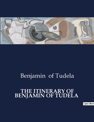 The Itinerary of Benjamin of Tudela - Benjamin Of Tudela