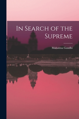 In Search of the Supreme - Mahatma 1869-1948 Gandhi