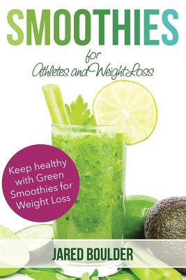 Smoothies for Athletes and Weight Loss - Jared Boulder