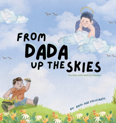 From Dada Up The Skies: For Kids with Dads in Heaven - Airyl Mae Policianos
