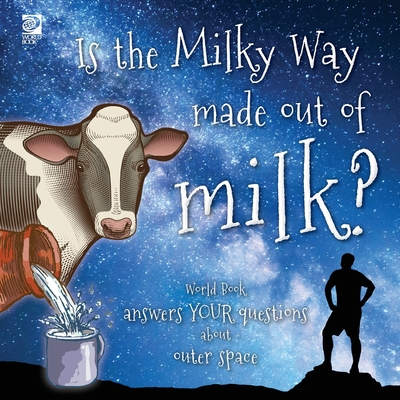 Is the Milky Way made out of milk?: World Book answers your questions about outer space - Grace Guibert
