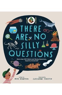 Poza produsului There Are No Silly Questions: More Than 200 Weird and Wacky Questions, Expertly Answered! - Mike Rampton