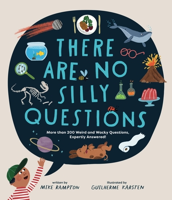 There Are No Silly Questions: More Than 200 Weird and Wacky Questions, Expertly Answered! - Mike Rampton