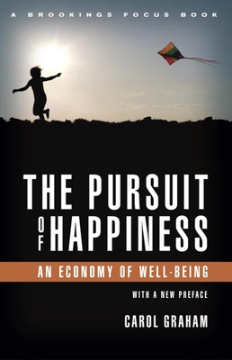 The Pursuit of Happiness: An Economy of Well-Being - Carol L. Graham