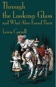 Through the Looking-Glass and What Alice Found There - Lewis Carroll