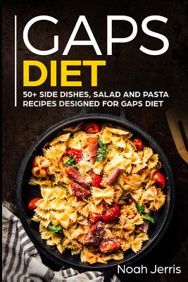Gaps Diet: 50+ Side Dishes, Salad and Pasta Recipes Designed for Gaps Diet - Noah Jerris