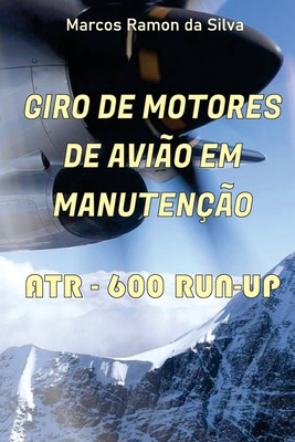 Giro de Motor de Avião Em Manutenção: Run-Up Atr-600 - Marcos Ramon Da Silva
