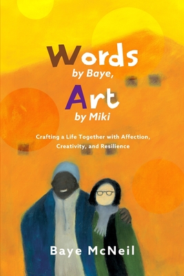 Words By Baye, Art By Miki: Crafting a Life Together with Affection, Creativity, and Resilience - Miki Hayashi Mcneil