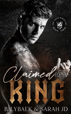 Claimed by a King: A dark MC romance - B. Lybaek