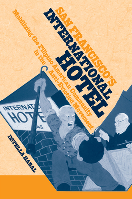 San Francisco's International Hotel: Mobilizing the Filipino American Community in the Anti-Eviction Movement - Estella Habal