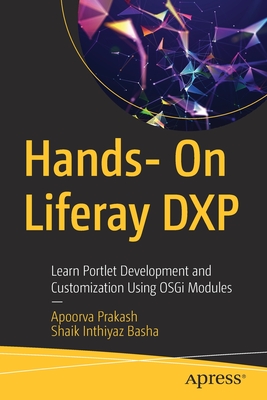 Hands- On Liferay Dxp: Learn Portlet Development and Customization Using Osgi Modules - Apoorva Prakash