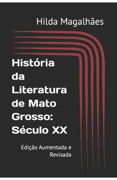 Poza produsului História da Literatura de Mato Grosso: Século XX: Edição Aumentada e Revisada - Hilda Magalhães