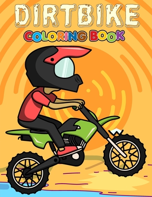 Coperta cărții 'Dirtbike Coloring Book: Over 50 Pages Of Motocross Images, Off Road Motorbikes and Dirt Scrambler Bike Illustrations to'