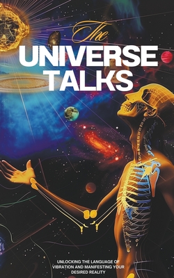 The Universe Talks: Unlocking the Language of Vibration and Manifesting Your Desired Reality - Jamie Morgan