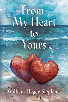 From My Heart to Yours - William Hager Stephens