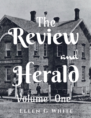 The Review and Herald (Volume One) - Ellen G