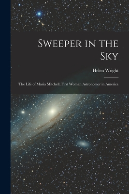 Sweeper in the Sky; the Life of Maria Mitchell, First Woman Astronomer in America - Helen 1914- Wright