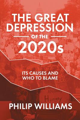 The Great Depression of the 2020s: Its Causes and Who to Blame - Philip Williams