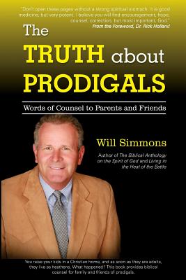 The Truth about Prodigals: Words of Counsel to Parents and Friends - Will Simmons
