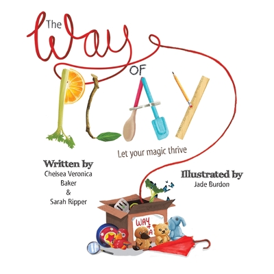 The Way of Play: Let Your Magic Thrive - Chelsea Veronica Baker