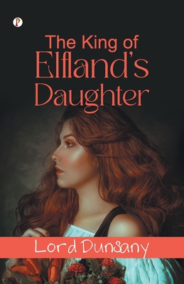 The King of Elfland's Daughter - Lord Dunsany
