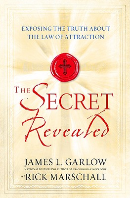 The Secret Revealed: Exposing the Truth About the Law of Attraction - James L. Garlow