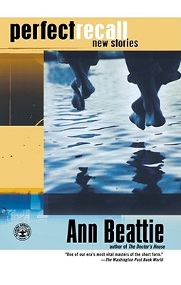 Perfect Recall: New Stories - Ann Beattie