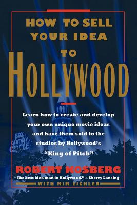 How to Sell Your Idea to Hollywood - Robert Kosberg