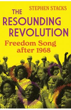 The Resounding Revolution: Freedom Song After 1968 - Stephen Stacks