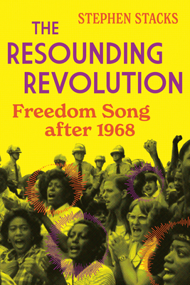 The Resounding Revolution: Freedom Song After 1968 - Stephen Stacks