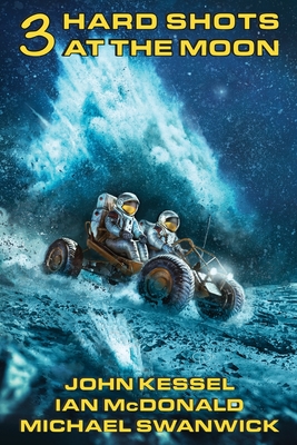 3 Hard Shots at the Moon - John Kessel