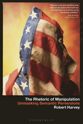 The Rhetoric of Manipulation: Unmasking Semantic Perversions - Robert Harvey