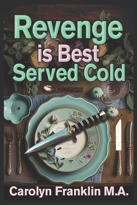 Revenge Is Best Served Cold - Carolyn Franklin M. A.
