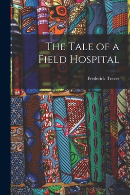 The Tale of a Field Hospital - Frederick Treves