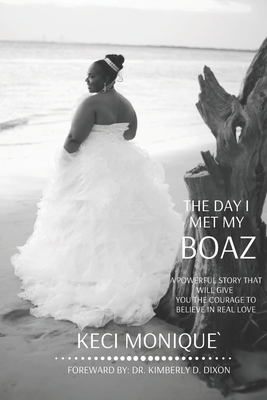 The Day I Met My Boaz: A Powerful Story That Will Give You Courage to Believe in Love - Keci Monique`