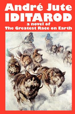 IDITAROD a novel of The Greatest Race on Earth - Andre Jute