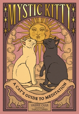 Mystic Kitty: A Cat's Guide to Meditation - Valerie Oula