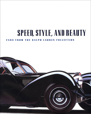 Speed, Style, and Beauty: Cars from the Ralph Lauren Collection - Beverly Rae Kimes